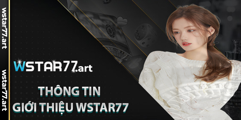 Tổng Quan Về Thông Tin Giới Thiệu Wstar77