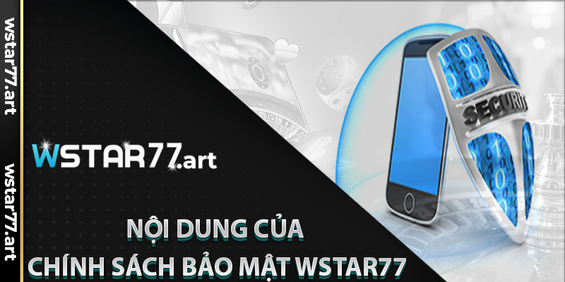 Nội Dung Của Chính Sách Bảo Mật Hiện Tại Của Wstar77