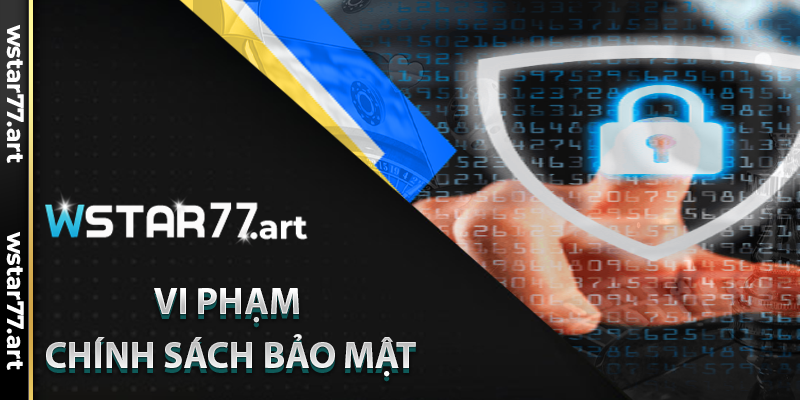 Nếu Vi Phạm Chính Sách Bảo Mật, Liệu Có Hậu Quả Gì Không?