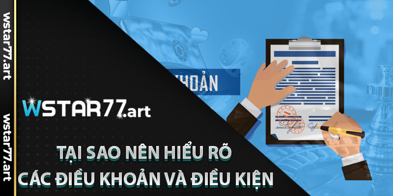 Tại Sao Việc Hiểu Rõ Các Điều Khoản Và Điều Kiện Của Wstar77 Là Quan Trọng?